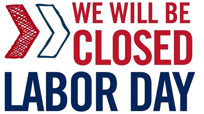 We are closed for Labor Day
